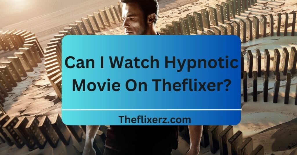 Can I Watch Hypnotic Movie On Theflixer? Check This Out!