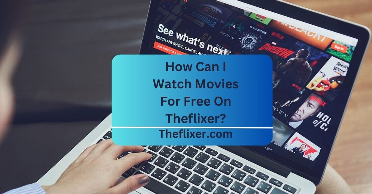 How Can I Watch Movies For Free On Theflixer