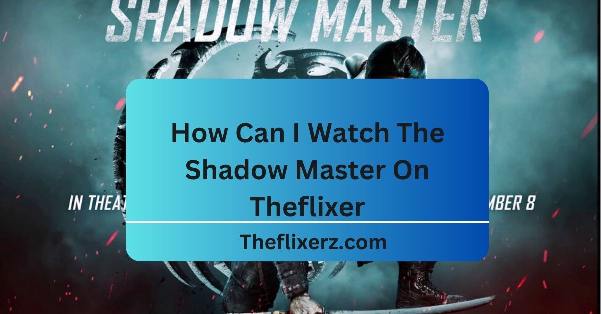 How Can I Watch The Shadow Master On Theflixer