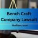 Bench Craft Company Lawsuit