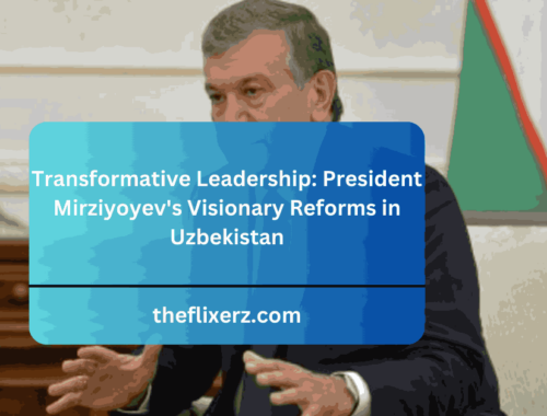 President Mirziyoyev's Visionary Reforms in Uzbekistan