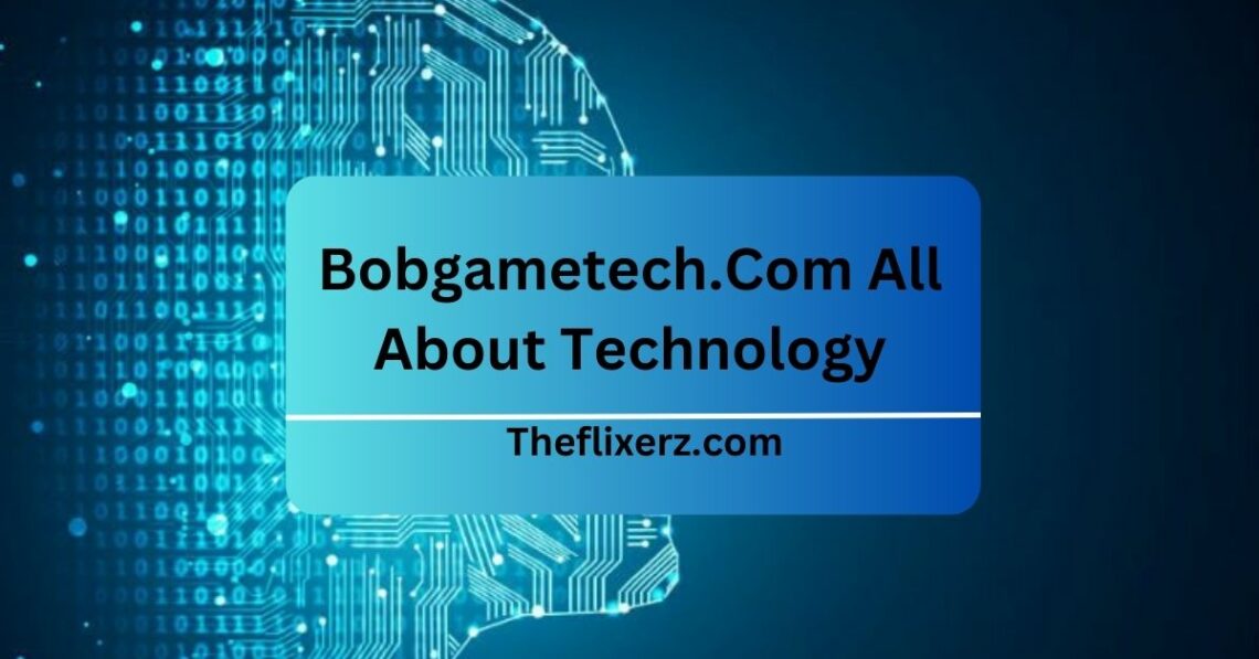 Bobgametech.Com All About Technology