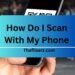 How Do I Scan With My Phone