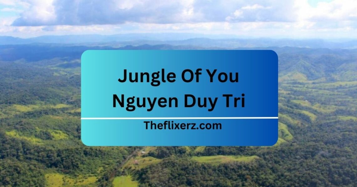 Jungle Of You Nguyen Duy Tri