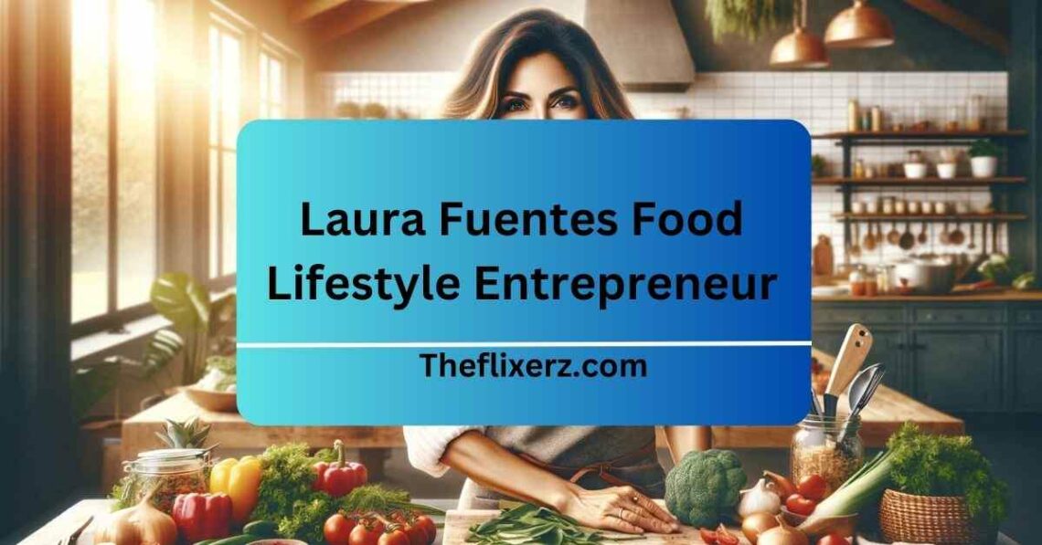 Laura Fuentes Food Lifestyle Entrepreneur