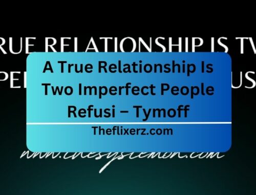 A True Relationship Is Two Imperfect People Refusi – Tymoff