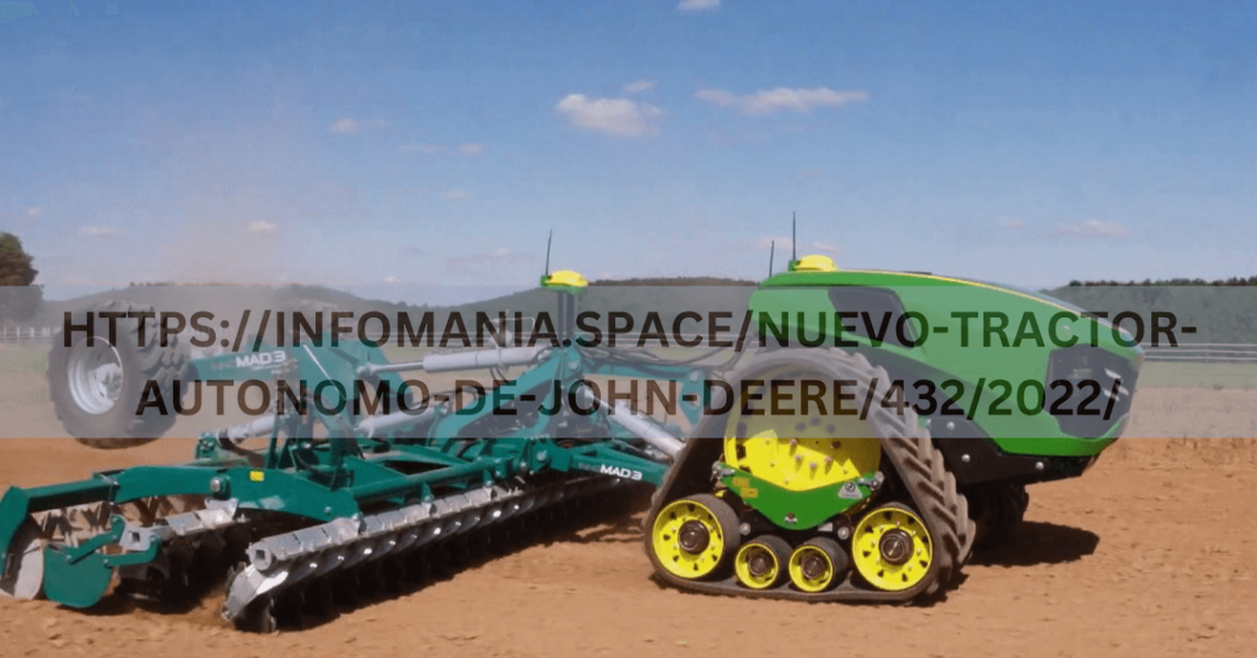 HTTPS://INFOMANIA.SPACE/NUEVO-TRACTOR-AUTONOMO-DE-JOHN-DEERE/432/2022/