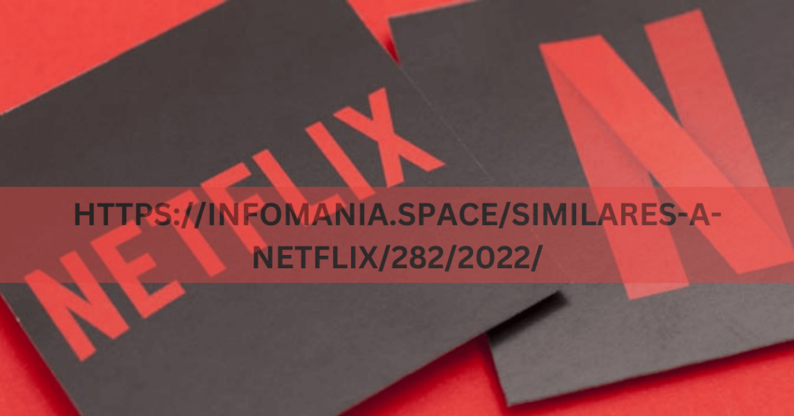 HTTPS://INFOMANIA.SPACE/SIMILARES-A-NETFLIX/282/2022/