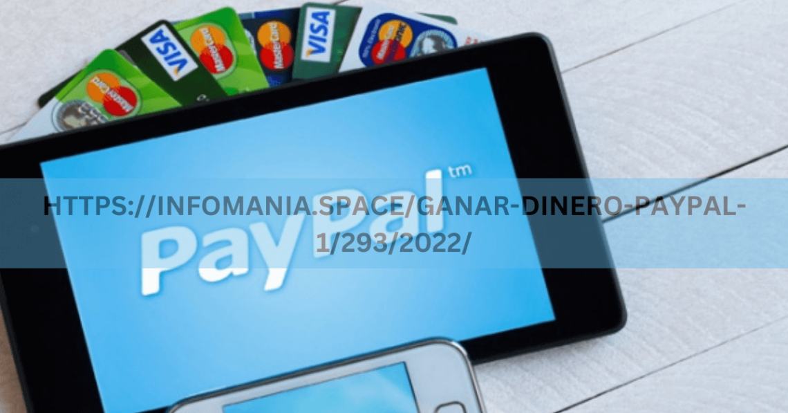 HTTPS://INFOMANIA.SPACE/GANAR-DINERO-PAYPAL-1/293/2022/