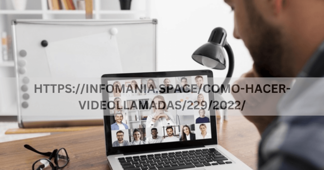 HTTPS://INFOMANIA.SPACE/COMO-HACER-VIDEOLLAMADAS/229/2022/