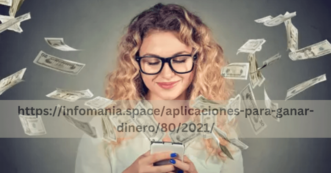 https://infomania.space/aplicaciones-para-ganar-dinero/80/2021/