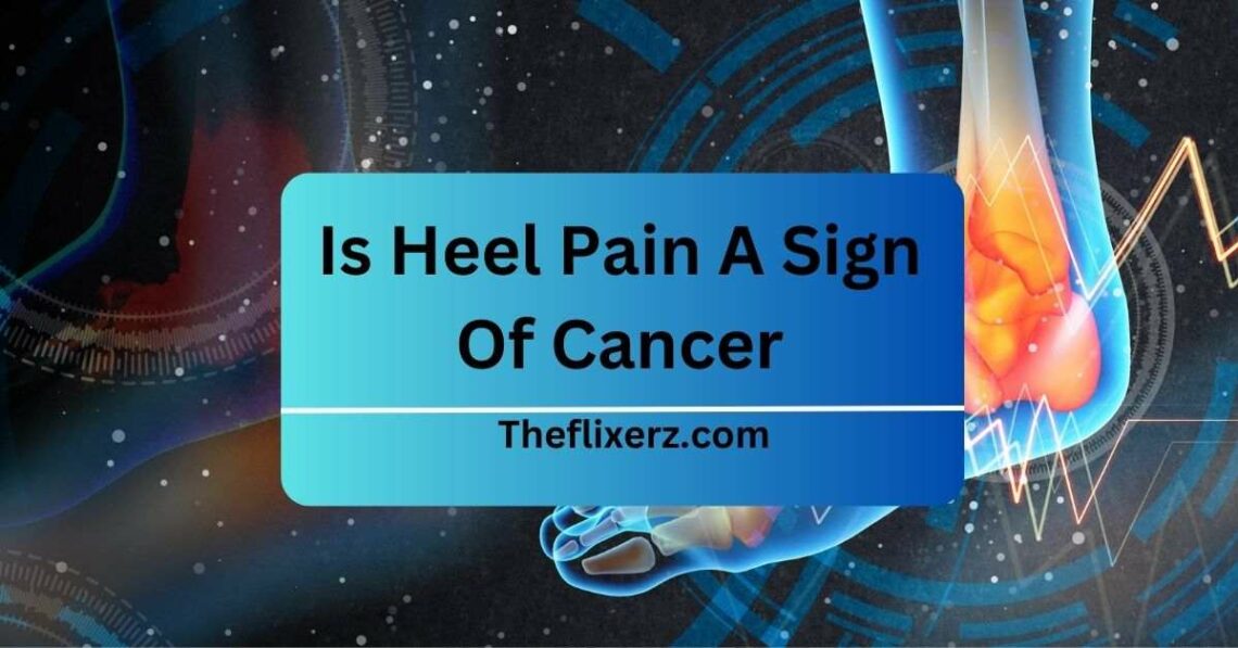 Is Heel Pain A Sign Of Cancer