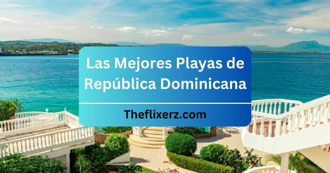 Las Mejores Playas de República Dominicana