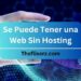 Se Puede Tener una Web Sin Hosting