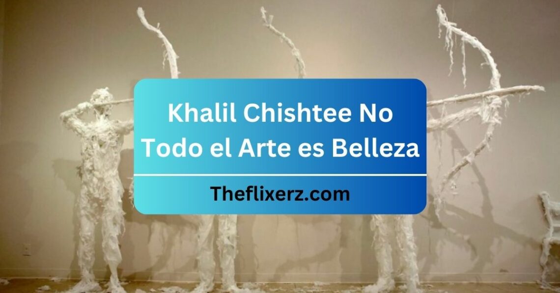 Khalil Chishtee No Todo el Arte es Belleza