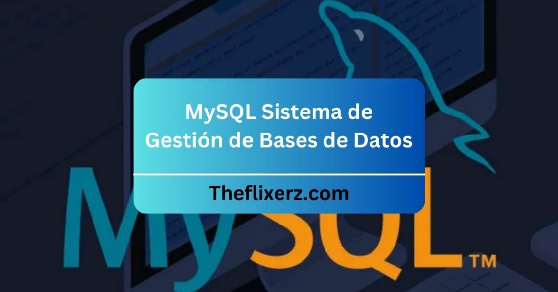 MySQL Sistema de Gestión de Bases de Datos