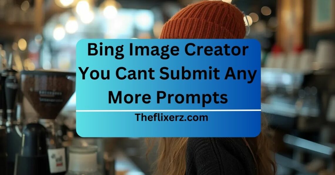 Bing Image Creator You Cant Submit Any More Prompts