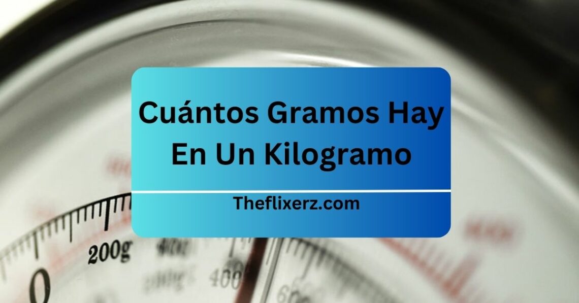 Cuántos Gramos Hay En Un Kilogramo