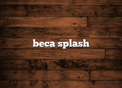 beca splash