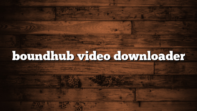 boundhub video downloader