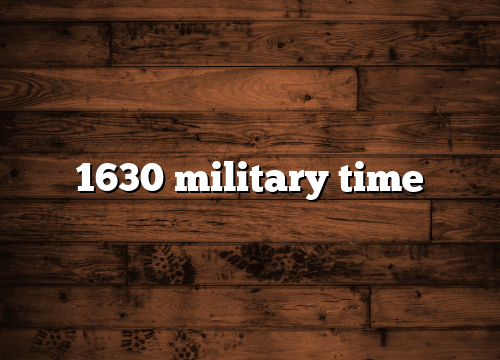 1630 military time