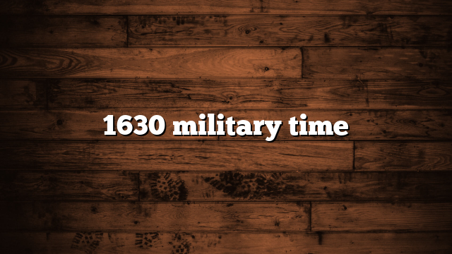 1630 military time