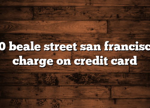 50 beale street san francisco charge on credit card