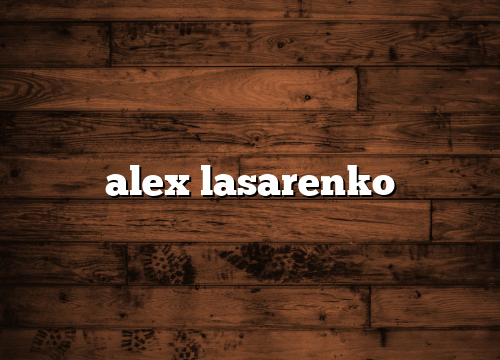 alex lasarenko