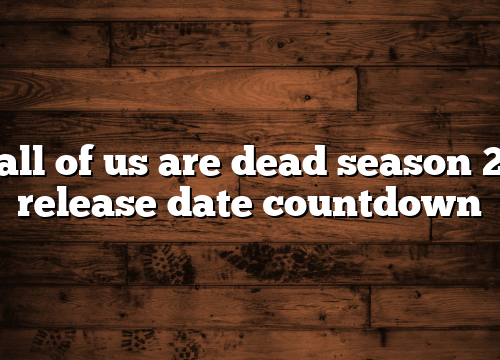 all of us are dead season 2 release date countdown