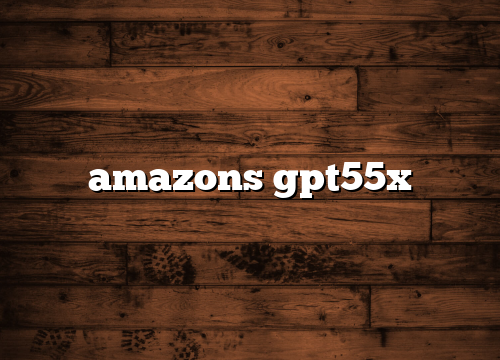 amazons gpt55x