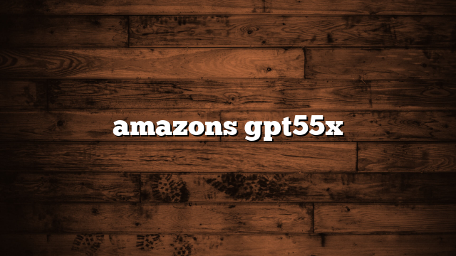 amazons gpt55x