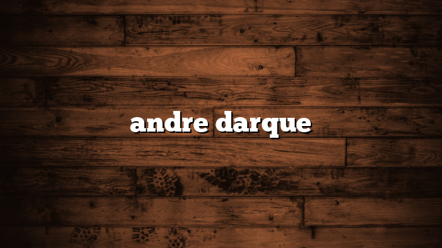 andre darque