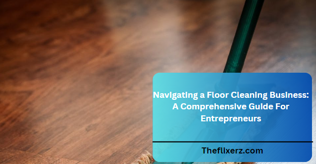 Navigating a Floor Cleaning Business