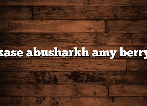 kase abusharkh amy berry