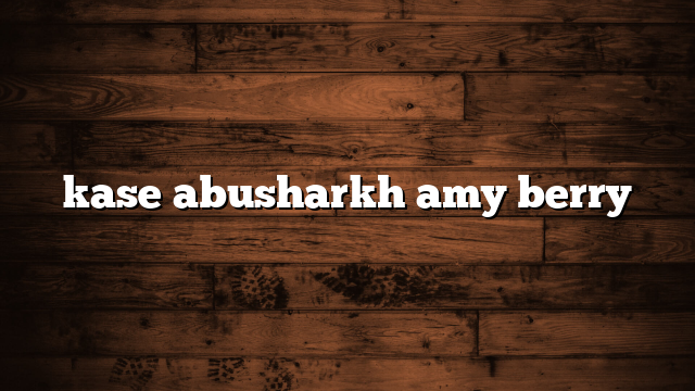 kase abusharkh amy berry