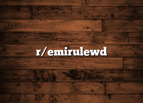 r/emirulewd