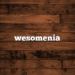 wesomenia