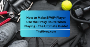 How to Make SFVIP-Player Use the Proxy Route When Playing - The Ultimate Guide!